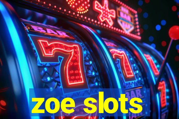 zoe slots